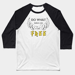 Do what make you feel Free (Light color) Baseball T-Shirt